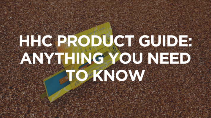 HHC Product Guide: Anything You Need to Know